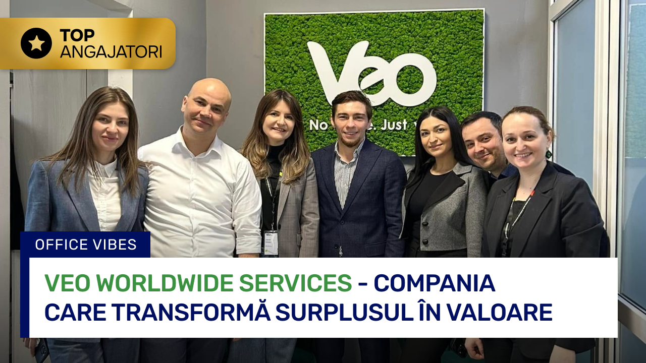 Ce înseamnă să faci parte din VEO Worldwide | Top Angajatori