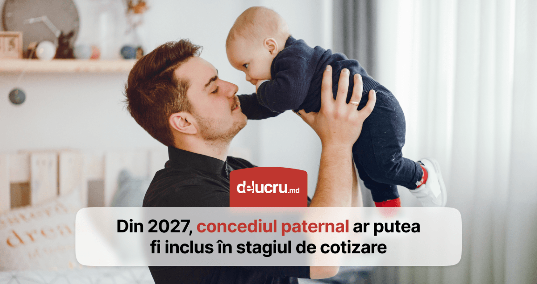 Concediul paternal ar putea fi inclus în stagiul de cotizare