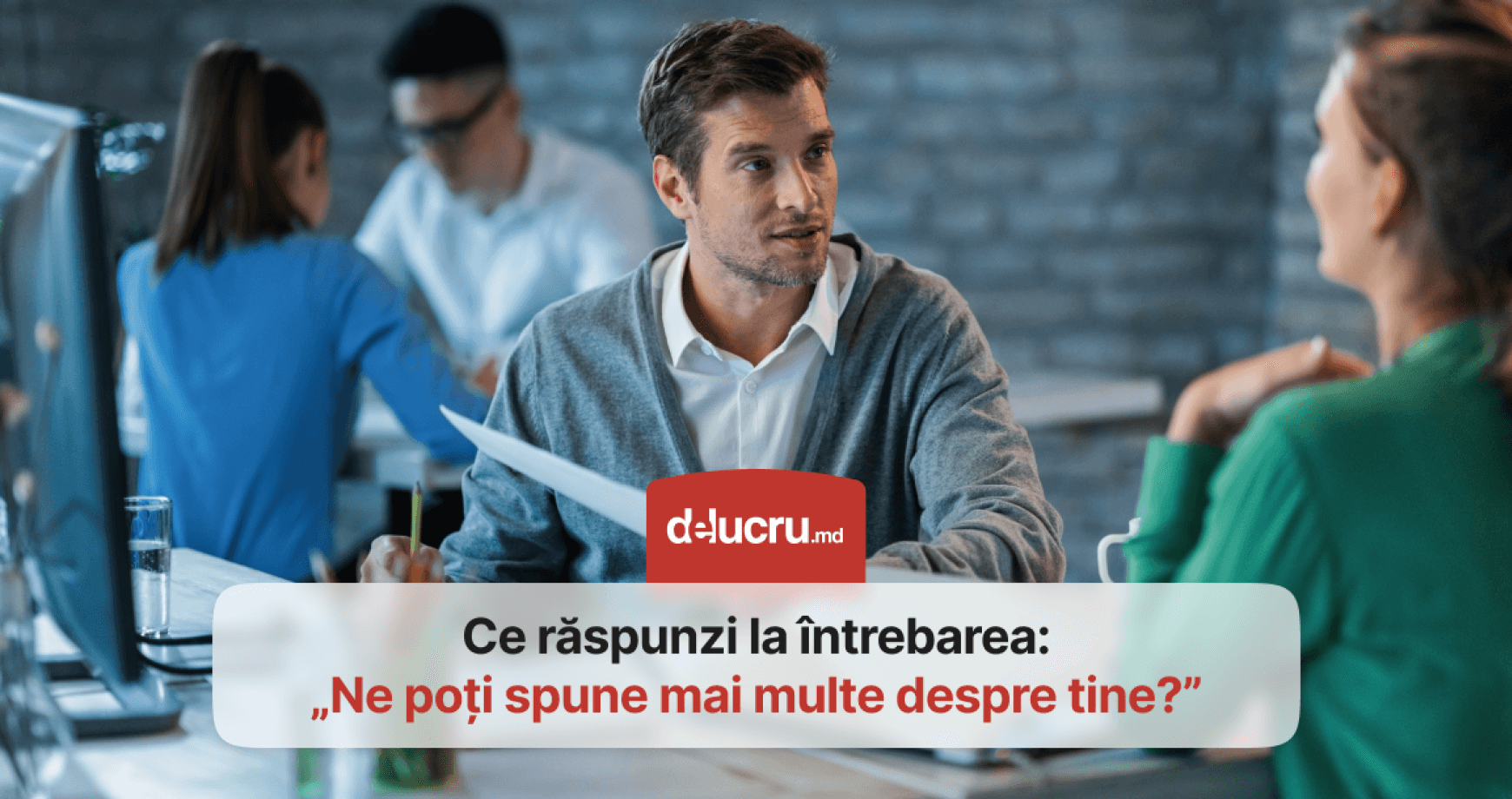 5 răspunsuri bune la întrebarea „Ne poți spune mai multe despre tine?” de la interviu de angajare