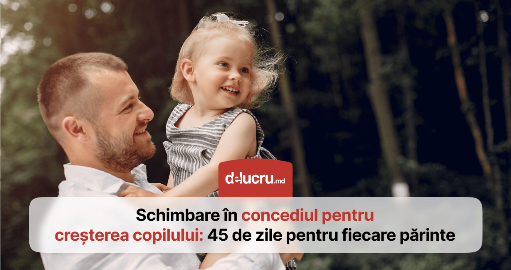 Schimbare importantă pentru concediul paternal: 45 de zile rezervate exclusiv fiecărui părinte