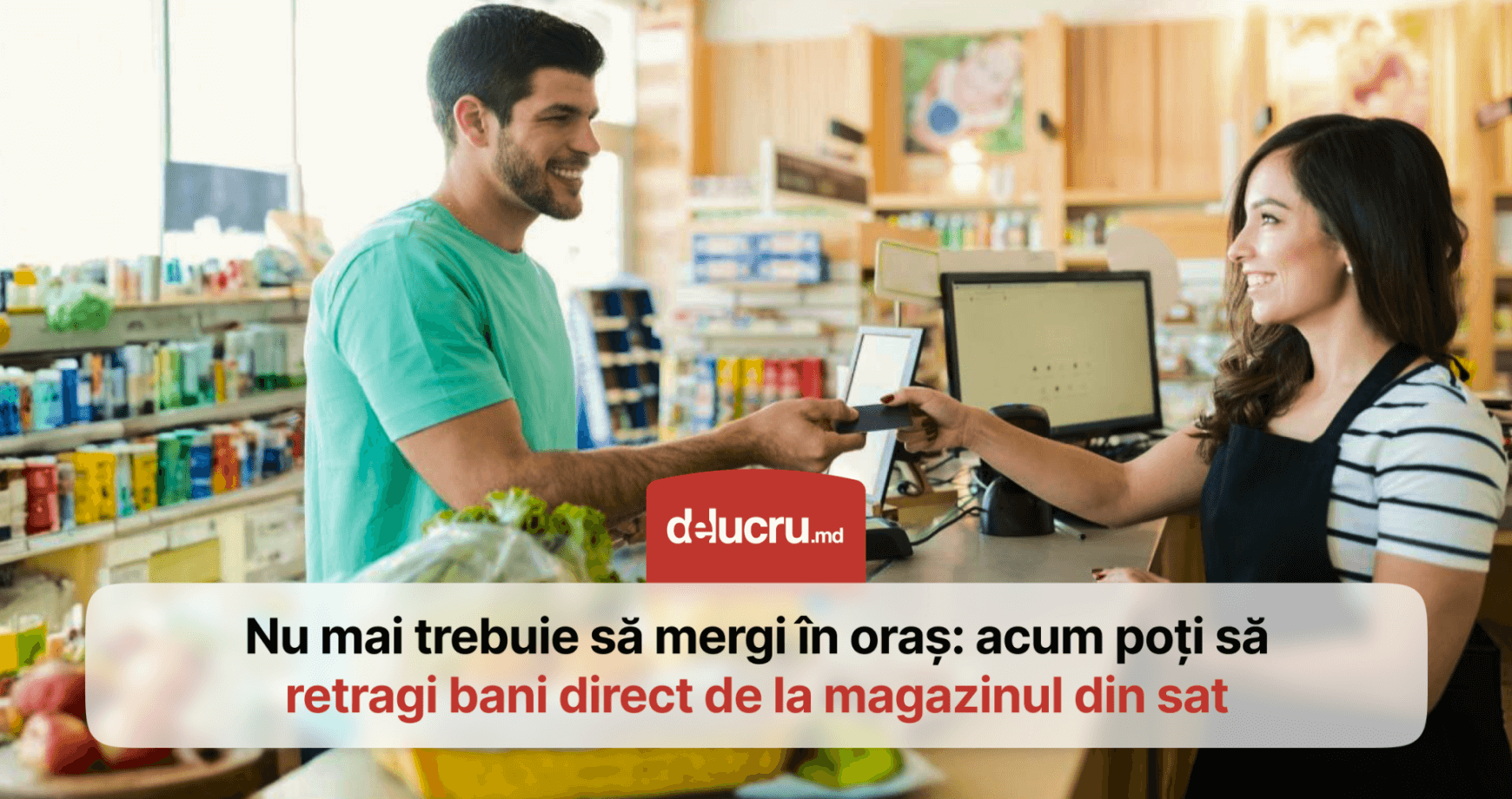 Moldovenii de la sate pot retrage sume de 1.000 de lei de la orice magazin sau centru comercial care deține terminal