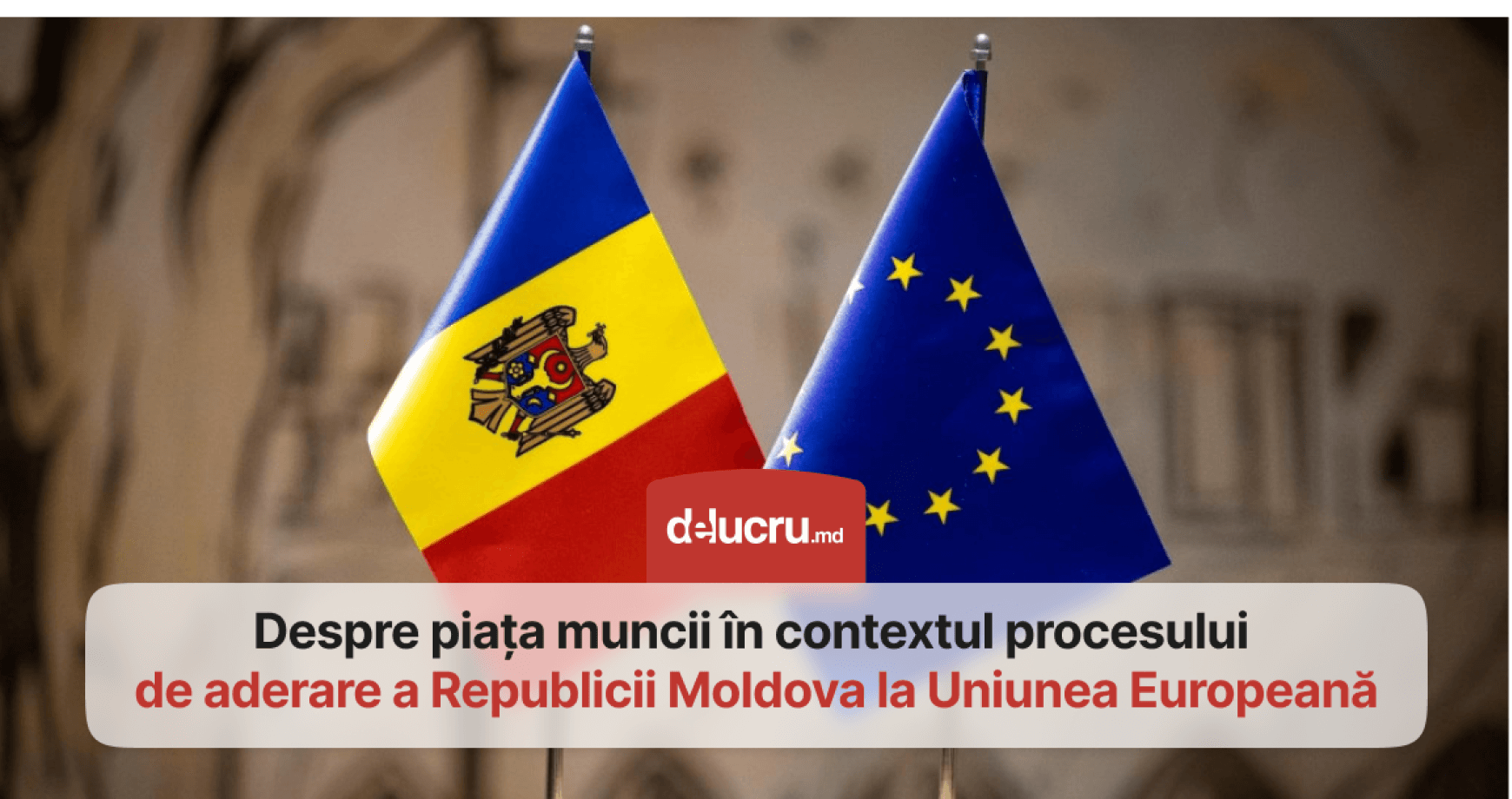 Cum procesul de aderare la Uniunea Europeană va influența piața muncii din Moldova?