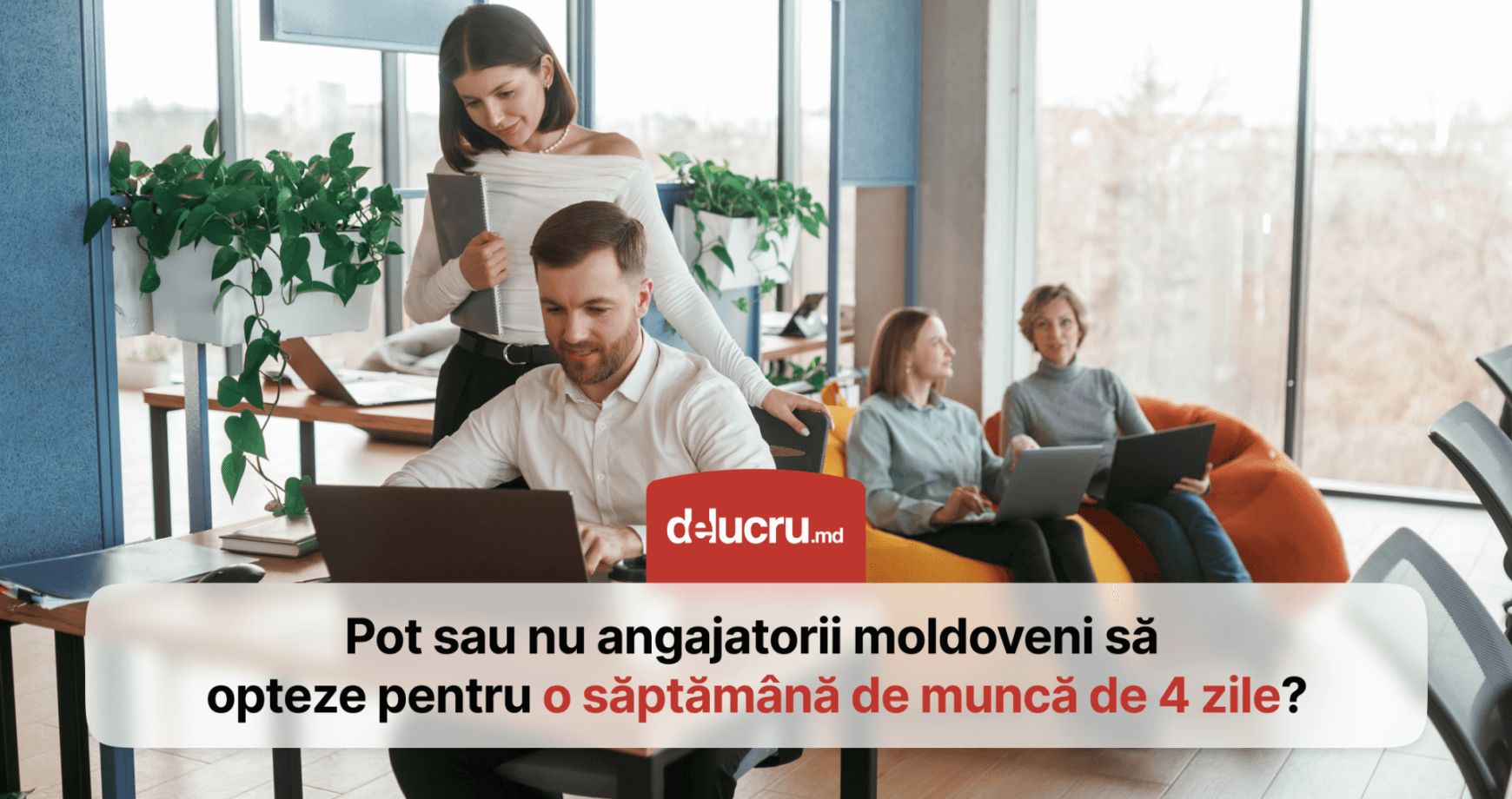 Săptămâna de lucru de 4 zile este legală în Moldova. Ce trebuie să știe angajatorii?