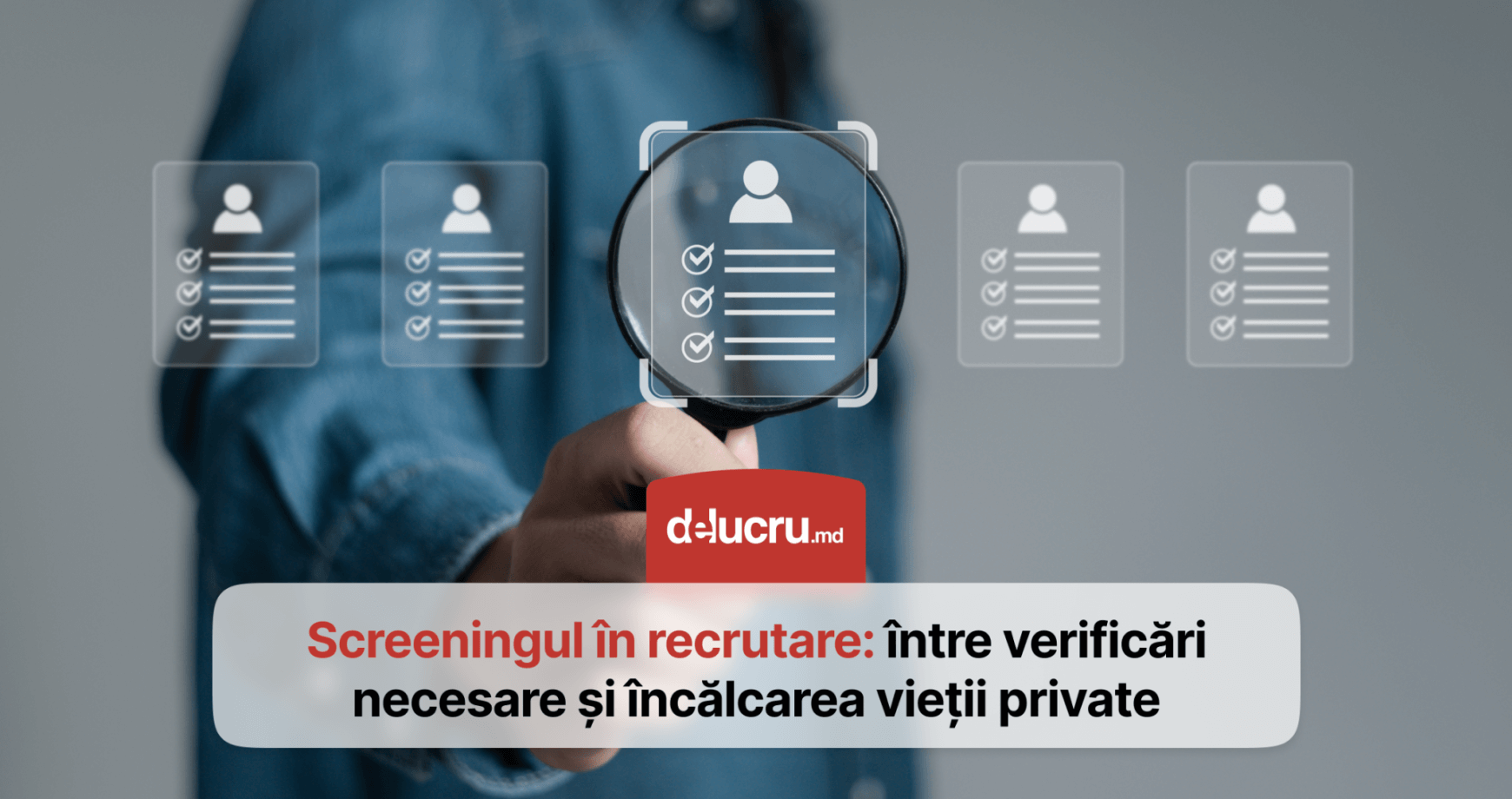 Investigațiile de fond în recrutare: unde se trage linia între legalitate și imixtiune?