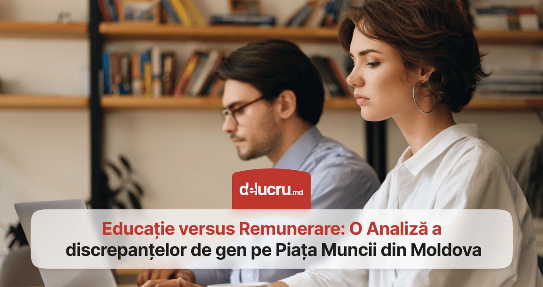 Nu doar salariile, dar și așteptările salariale ale femeilor sunt mai mici decât ale bărbaților