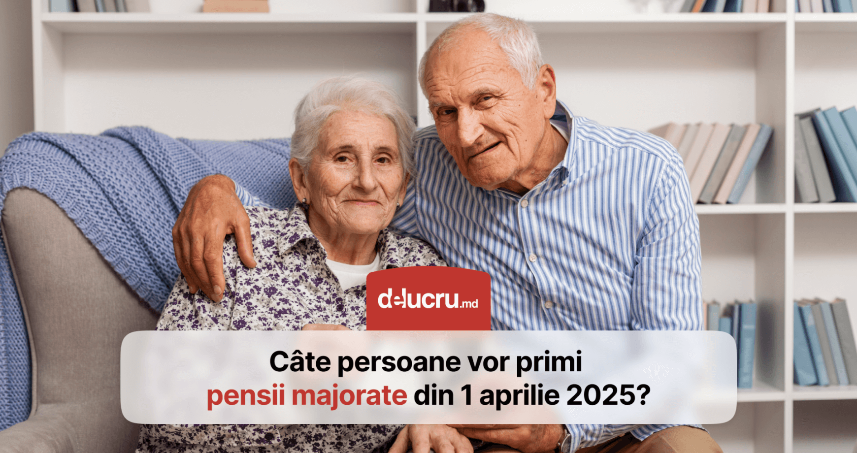 Câte persoane vor beneficia din 1 aprilie de pensii și alocații majorate?