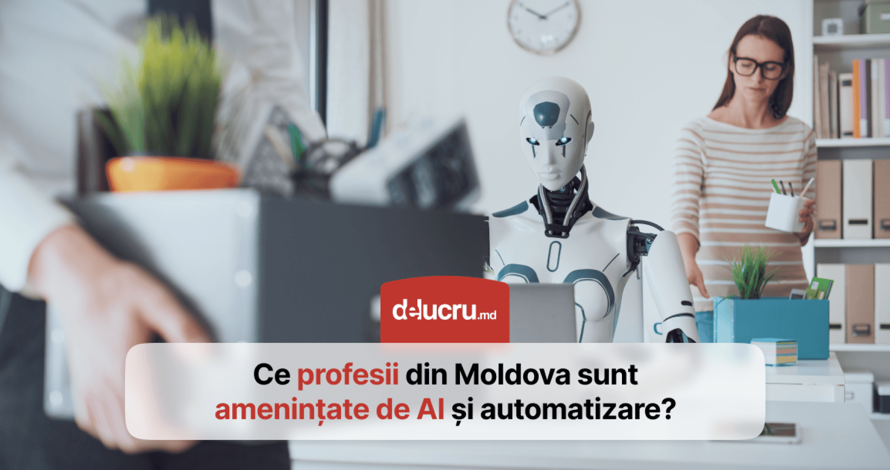 Cel mai mare pericol nu este robotul, dar colegul care s-a adaptat și te-ar putea înlocui. Cum AI-ul va schimba piața muncii?