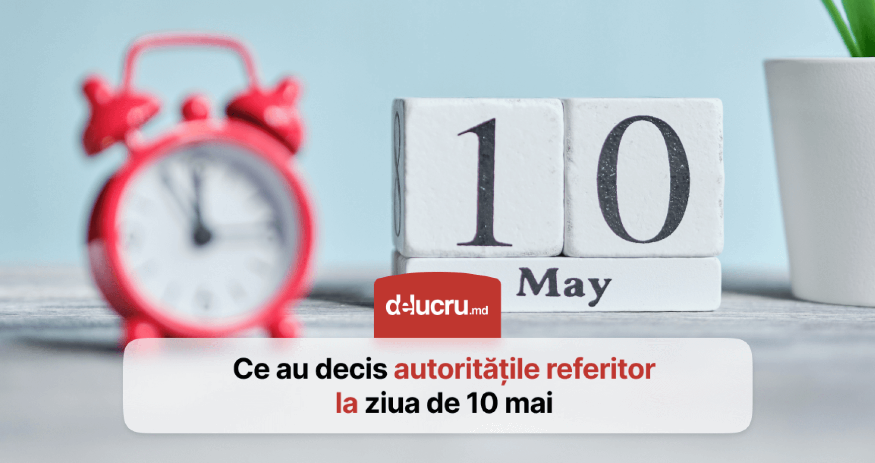 10 mai va fi zi lucrătoare sau liberă? Decizia autorităților pentru bugetari