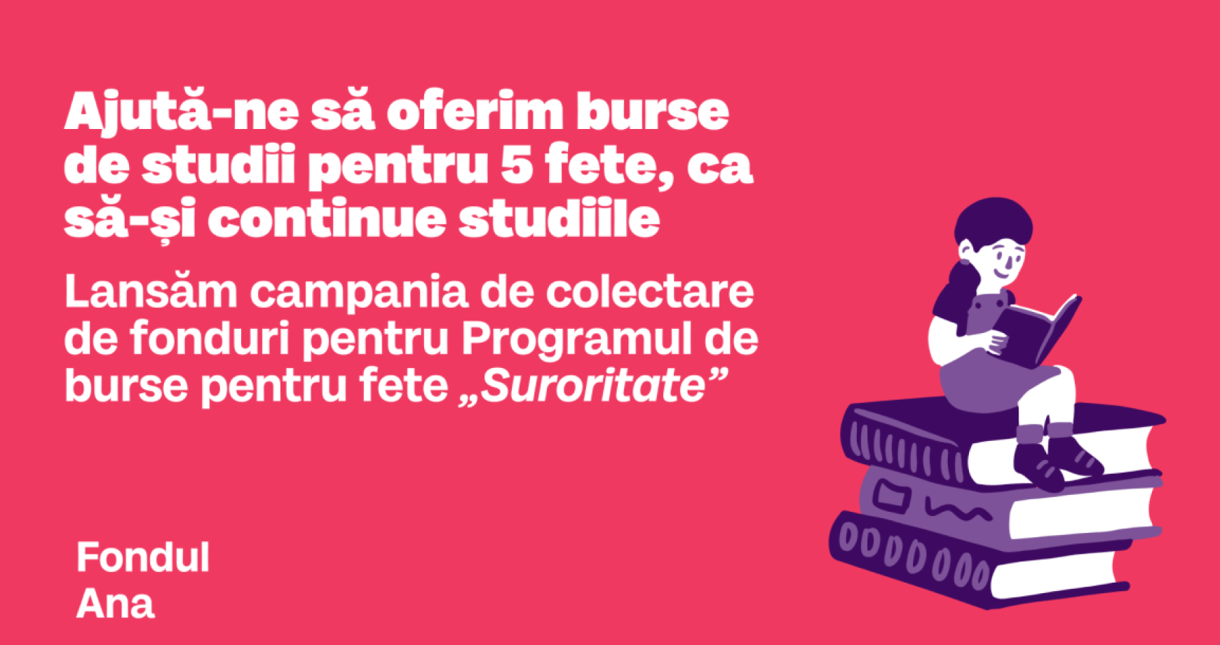 Contribuie campania de colectare de fonduri pentru Programul de burse pentru fete „Suroritate”