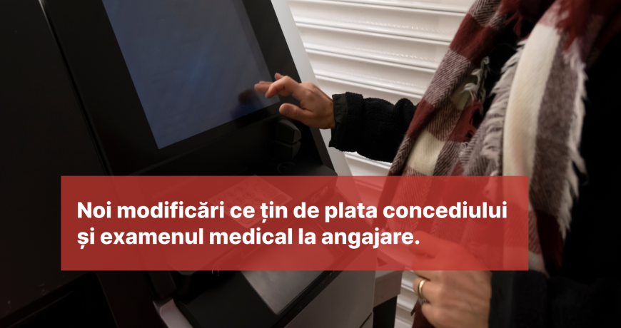 Noi modificări ce țin de plata concediului și examenul medical la angajare. Cine are de câștigat?