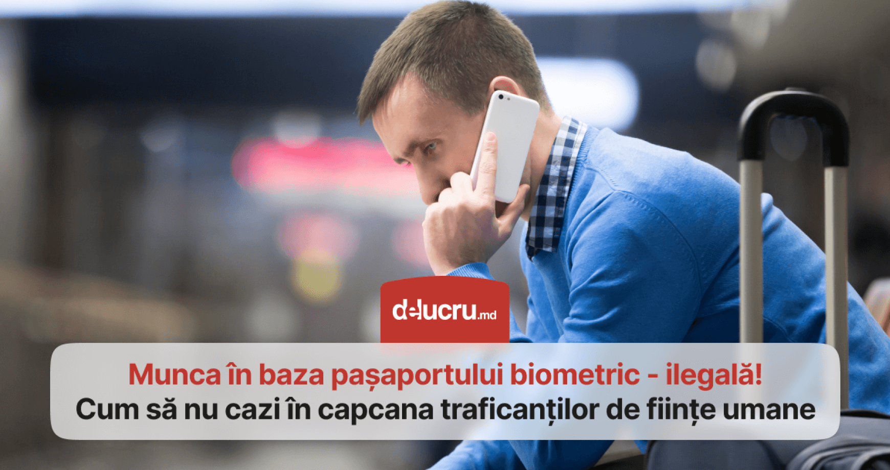 Abia aștepți să pleci la muncă peste hotare? Atenție la detalii, pentru a evita traficul de ființe umane
