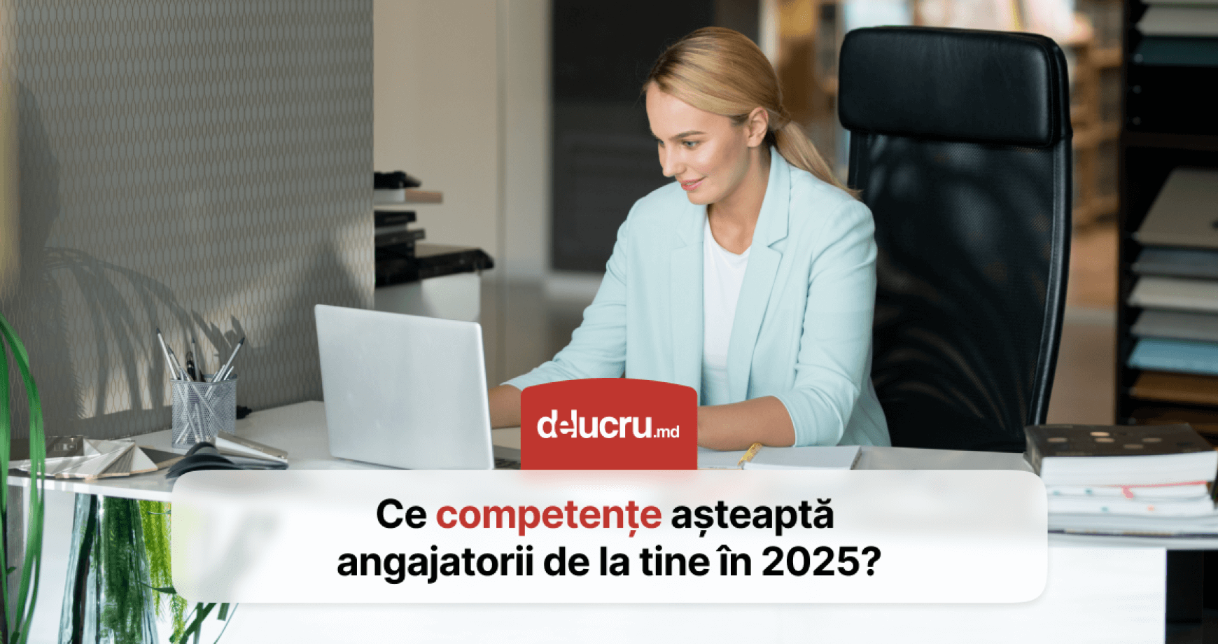 Ce caută angajatorii în 2025? Competențele care îți pot aduce jobul visat